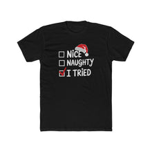 Load image into Gallery viewer, Funny Christmas Tee, Unisex Cotton Crew Tee, Holiday Apparel, Gift for Her/Him, Seasonal Humor, Nice Naughty I Tried - Kactus Jock