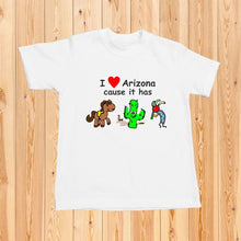 Load image into Gallery viewer, I Love Arizona Cause it has - Shirt